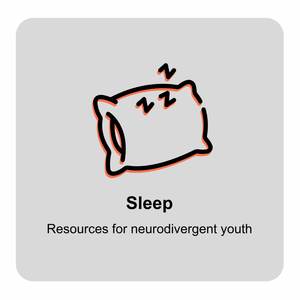 Sleep
Resources for neurodivergent youth